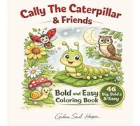 Cally The Caterpillar & Friends Coloring Book: Bold and Easy Coloring Book for Kids | Fun Garden Adventures with Cute Bug Friends, Simple Nature Scenes, and Big Easy-to-Color Pages