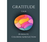 CALM: 10-Minute Coloring Book for Adults: Gentle Coloring & Gratitude Reflections for Daily Calm