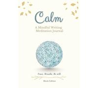 Calm: A Mindful Writing Meditation Journal : Zen-Inspired Handwriting Practice for Daily Self-Care, Stress & Anxiety Relief, and Finding Inner Peace **(Block Edition)**