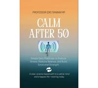 Calm After 50: Simple Daily Practices to Reduce Stress, Restore Balance, and Build Emotional Strength: 1
