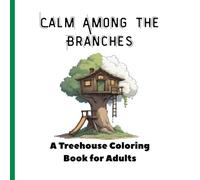 Calm Among the Branches: A Treehouse Coloring Book for Adults