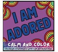 CALM AND COLOR: COLORING CONFIDENCE WITH "I AM" AFFIRMATIONS