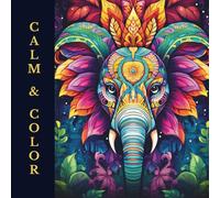 Calm and Color: The Art of Animal Mandalas - 45 Designs for Calm, Grace & Creativity