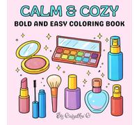 Calm And Cozy Coloring Book :: Bold and Easy, Simple and Big Designs for Relaxation Featuring Lipsticks, Makeup Brushes, Compacts, Palettes, Perfume Bottles,