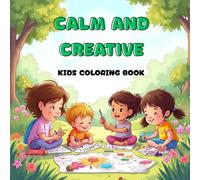 Calm and Creative: A Mindful Coloring Book for Kids with Relaxing and Imaginative Designs: A Soothing Activity Book for Children Ages 4-8 with Simple Patterns, Animals, Nature, and Positive Vibes