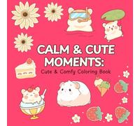 Calm and Cute Moments: Coloring Book for Adults and teens, Bold and Easy, Simple and Big Designs for Relaxation Featuring Animals, Flowers And Many More.