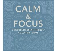 CALM AND FOCUS: A NEURODIVERGENT-FRIENDLY COLORING BOOK: Mindful Patterns for Neurodivergent Brains