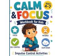 Calm and Focus Workbook for Kids Ages 4-7: Impulse Control Activities to Help Kids Pause, Think, and Calm Down