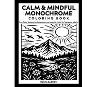 Calm and Mindful Monochrome Coloring Book: One Color Designs for Relaxation and Anxiety Relief for Teens and Adults