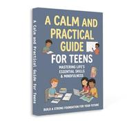 Calm and Practical Guide for Teens, Teen Self-Help Book for Managing Stress, Building Confidence, Practicing Mindfulness and Overcoming Everyday Life ... Stronger Self-Management at Home or School