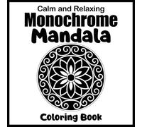 Calm and Relaxing Monochrome Mandala Coloring Book: 50 Intricate Designs for Stress Relief, Mindfulness, Relaxation, and Creative Therapy in a Perfect 8.5 x 8.5 Adult Coloring Format