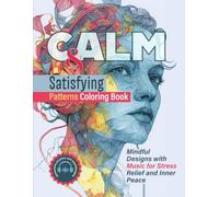 CALM and Satisfying Patterns Coloring Book: Mindful Designs with Music for Stress Relief and Inner Peace