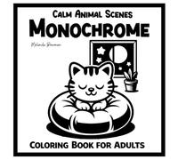 Calm Animal Scenes Monochrome Coloring Book for Adults: Black-and-White Animal Designs for Mindful Coloring and Relaxation