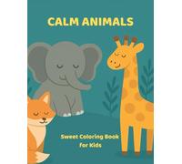 Calm Animals - A Mindful Coloring Book for Kids: Cute Animal Scenes to Color, Relax, and Focus - Perfect for Ages 4-8