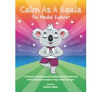 Calm As A Koala - The Mindful Explorer: A Children's Mindfulness & Gratitude Activity Book with Guided Journal Prompts & Yoga Colouring Pages