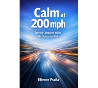 Calm at 200 mph: Staying Composed When the Stakes Are Real
