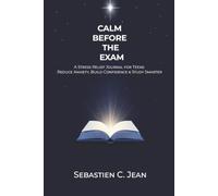 Calm Before the Exam: A Stress Relief Journal for Teens Reduce Anxiety, Build Confidence & Study Smarter