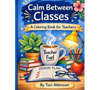 Calm Between Classes-A Coloring Book for Teachers: A Coloring Book for Teachers