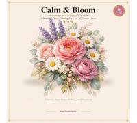 Calm & Bloom: A Beautiful Floral Coloring Book for All Flower Lovers