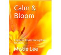Calm & Bloom: A Relaxing Floral Coloring Book for Adults