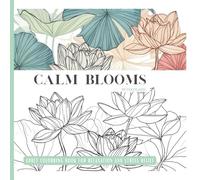 CALM BLOOMS: ADULT COLOURING BOOKS FOR RELAXATION AND STRESS RELIEF