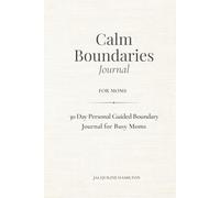 Calm Boundaries For Moms: The Personal Boundaries Journal for Busy Moms