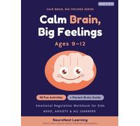 Calm Brain, Big Feelings Emotional Regulation Workbook for Kids Ages 9-12: 40 Activities to Master Emotions, Build Self-Regulation, and Develop Emotional Intelligence (ADHD, Anxiety & All Learners)