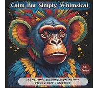 Calm But Simply Whimsical: THE ALTIMATE COLORING BOOK THERAPY RELAX & EASE - YOURMIND