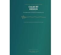 Calm by Design: The Complete Guide to Lowering Stress and Living Stress-Free