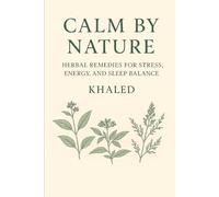 Calm by Nature: Herbal Remedies for Stress, Energy, and Sleep Balance