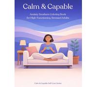 Calm & Capable: Anxiety Soothers Coloring Book: Bold & Easy Pages for Overthinkers, High Performers, and Busy Brains