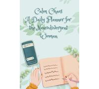 Calm Chaos A Daily Organizer for the Neurodivergent Woman: ADHD/Autism planner, 365 days, for Women and Teens, Daily Motivational Quotes to Keep you ... To-Do Lists, Gratitude and Space for Notes