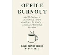 Calm Chaos: Office Burnout Edition: Mini Meditations & Ridiculously Earned Certificates for Meetings, Emails, and Emotional Overtime