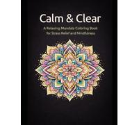 Calm & Clear: A Relaxing Mandala Coloring Book for Stress Relief and Mindfulness