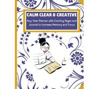 CALM CLEAR & CREATIVE: Any-Year Planner with Coloring Pages and Journal to Improve Memory and Focus