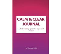 Calm & Clear Journal: A Daily Writing Space for Focus and Routine