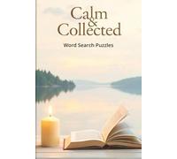 Calm & Collected Word Search Puzzles: 50+Puzzles to Strengthen Focus, Clarity, and Calm Thinking for a Clear and Peaceful Mind| A Simple Way to Feel ... Decompress, and Clear Your Head Before Bed