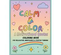 Calm & Color: Motivational Quotes Coloring Book for Adults: Easy & Relaxing Designs for Stress Relief, Mindfulness & Positive Thinking