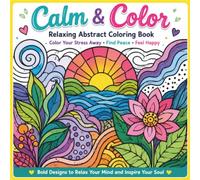 Calm & Color Relaxing Abstract Coloring Book: Creative Patterns for Stress Relief for ALL AGES