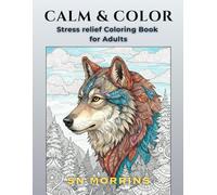 Calm & Color: Stress Relief Coloring Book for Adults: 45 Relaxing Mandalas, Nature Scenes, Animals, Abstract Patterns & Inspirational Quotes for Mindfulness and Relaxation