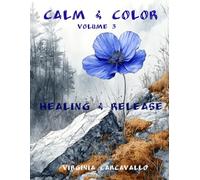 Calm & Color: Volume 3: A Coloring Journey for Healing, Letting Go, and Inner Restoration