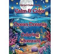 Calm & Color, Whimsical Ocean scenes: Ocean Dreams, Coloring Adventure
