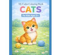 Calm Coloring Book: Cats: A Simple Toddler Coloring Book with Thick Lines for Ages 2-4 | Sensory-Friendly & Autism-Friendly Designs | 27 Easy Preschool Coloring Pages