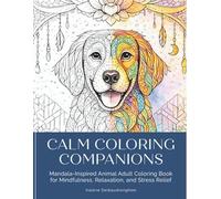 Calm Coloring Companions: Mandala-Inspired Animal Coloring Book for Teens and Adults. Mindfulness, Relaxation, and Stress Relief