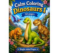 Calm Coloring Dinosaurs 1: 50 Pages of Fun Dinosaur Coloring Adventures