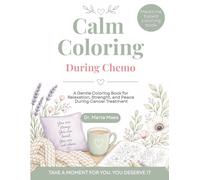 Calm Coloring During Chemo: A Gentle Coloring Book for Relaxation, Strength, and Peace During Cancer Treatment