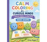 Calm Coloring for Curious Minds: A Sensory Friendly Coloring Book: Basic Shapes