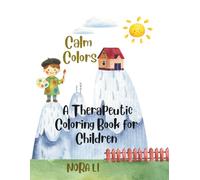 Calm Colors: A Therapeutic Coloring Book for Children.