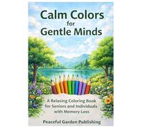 Calm Colors for Gentle Minds: A Relaxing Coloring Book for Seniors and Individuals with Memory Loss