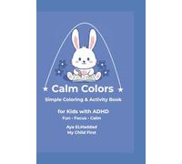 Calm Colors: Simple Coloring & Activity Book for Kids with ADHD: Fun, Focus & Calm - Engaging Puzzles, Mazes, & Word Searches Designed for Attention and Relaxation